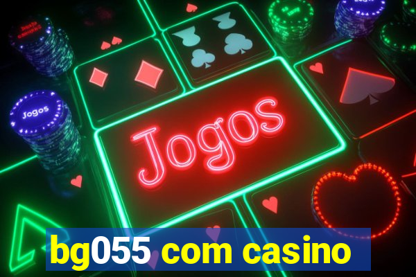 bg055 com casino